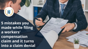 5 mistakes you made while filing a workers' compensation claim and it turns into a claim denial