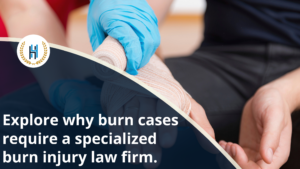 5 Reasons You Need a Specialized Burn Injury Law Firm for Severe Burn Cases.