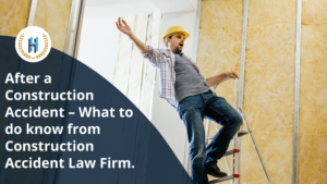 After a Construction Accident: What to do know from Construction Accident Law Firm.