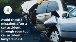 Avoid these 5 mistakes after a car accident through your top car accident lawyers in CA.
