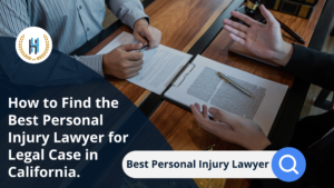How to Find the Best Personal Injury Lawyer for Legal Case in California.