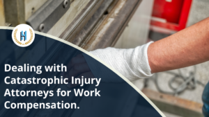 Navigating the Legal System with Catastrophic injury Attorneys for Work Compensation.