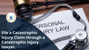 Steps to File a Workers' Comp Claim for Catastrophic Injury through a Catastrophic Injury Lawyer.