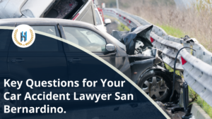 Top 5 Questions to Ask Your Car Accident Lawyer San Bernardino.