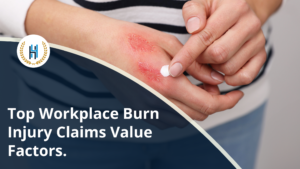 Top Factors That Impact the Value of Burn Injury Claims in the Workplace.