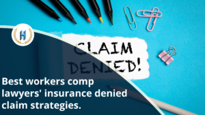 Top Strategies to Handle an Insurance Denied Claim by our best workers comp lawyers.