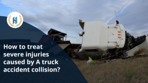 What to do after a truck accident collision that caused severe personal injury in California?